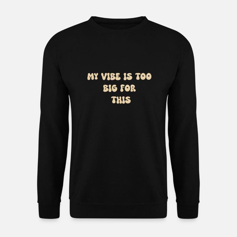 My vibe is too big for this - Unisex Sweatshirt - black