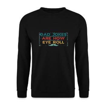 Dad Jokes Are How Eye Roll - Unisex Pullover - Schwarz - Vorne - Alina (178cm) & Michal (187cm)