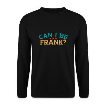 Can I Be Frank Wordplay Funny Sarcasm - Unisex Sweatshirt - black - Front - Alina (178cm) & Michal (187cm)