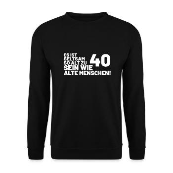 40. Geburtstag Spruch - Es ist seltsam so alt - Unisex Pullover - Schwarz - Vorne - Alina (178cm) & Michal (187cm)