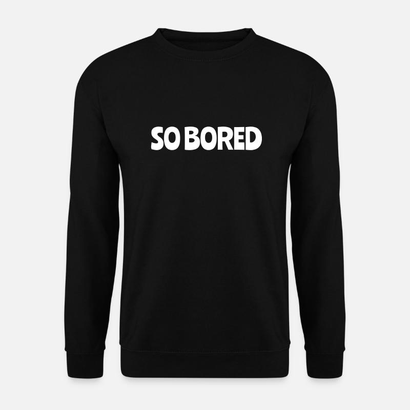 So Bored - Unisex Sweatshirt - black