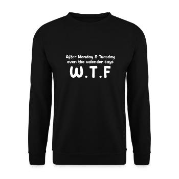 After Monday & Tuesday, Even the Calendar Says W.T - Unisex Sweatshirt - black - Front - Alina (178cm) & Michal (187cm)