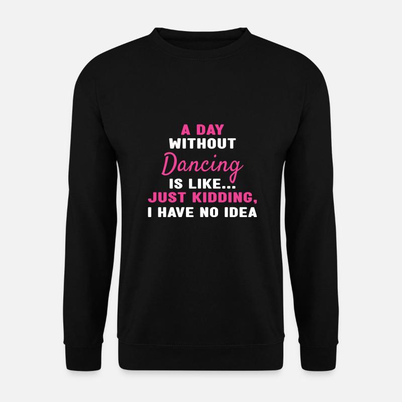 Dancer A Day Without Dancing - Unisex Pullover - Schwarz