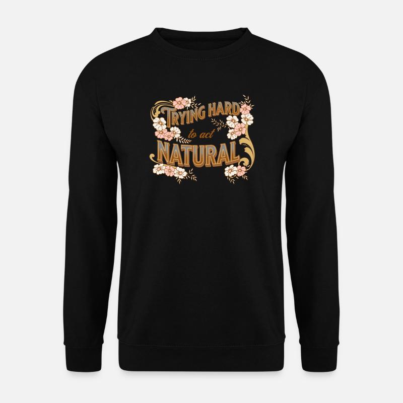Trying hard to act normal - Unisex Sweatshirt - black