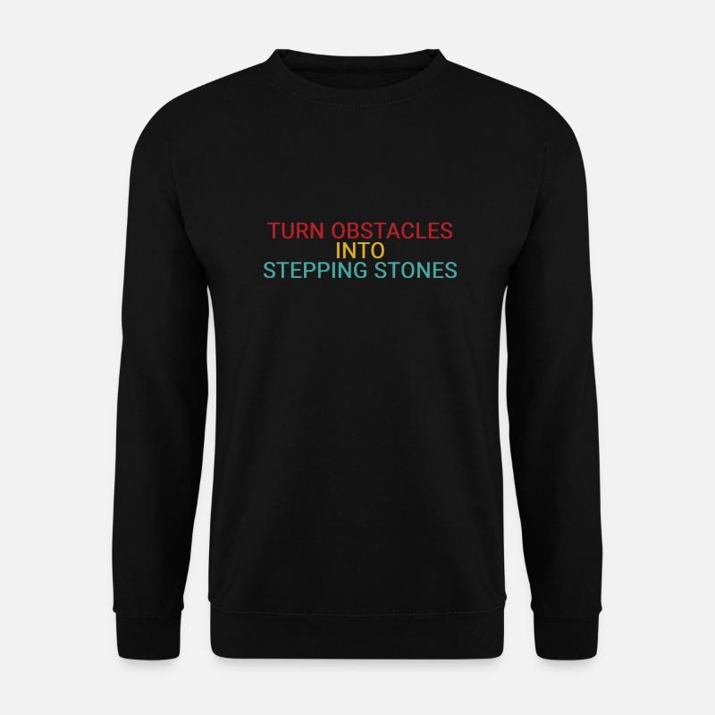 Turn obstacles into stepping stones - Unisex Sweatshirt - black