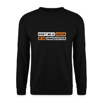 Don't be a hater be an innovator motivation - Unisex Pullover - Schwarz - Vorne - Alina (178cm) & Michal (187cm)