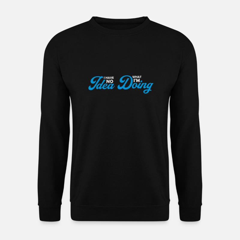 I Have No Idea - Unisex Pullover - Schwarz