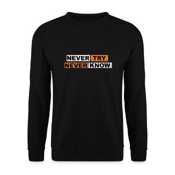 Never Try never know Motivation Quote - Unisex Pullover - Schwarz - Vorne - Alina (178cm) & Michal (187cm)