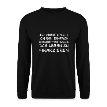 Arbeit Leben zu Finanzieren Spruch Job Karriere - Unisex Pullover - Schwarz - Vorne - Alina (178cm) & Michal (187cm)