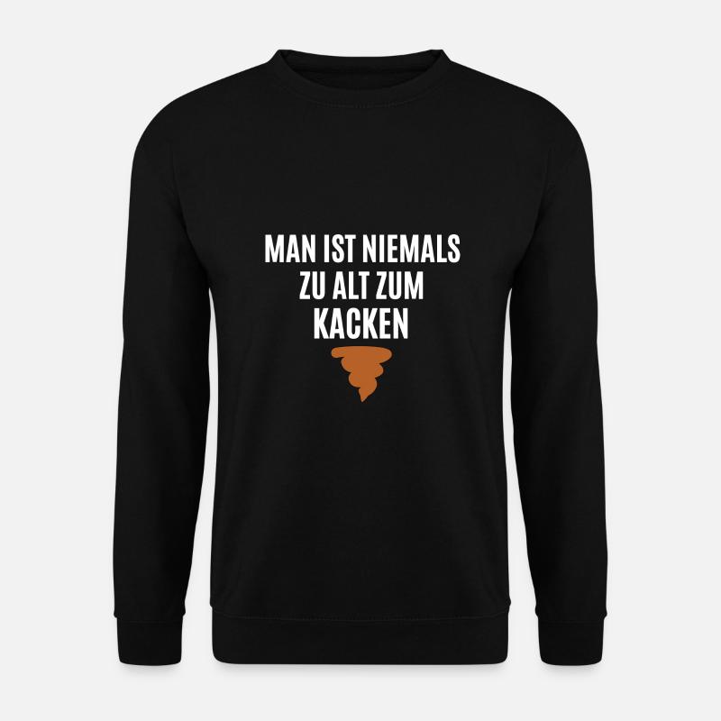 Man ist nie zu alt zum Kacken - Unisex Pullover - Schwarz