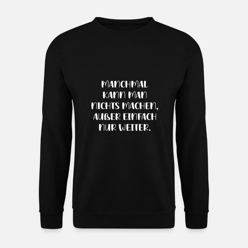 Manchmal Kann Man Nichts Machen Außer Nur Weiter - Unisex Pullover - Schwarz