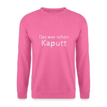 Das war schon Kaputt Tollpatsch - Unisex Pullover - Pink - Vorne