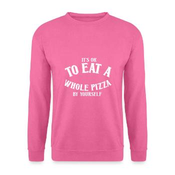 Its ok to eat a whole Pizza by yourself - Unisex Sweatshirt - pink - Front