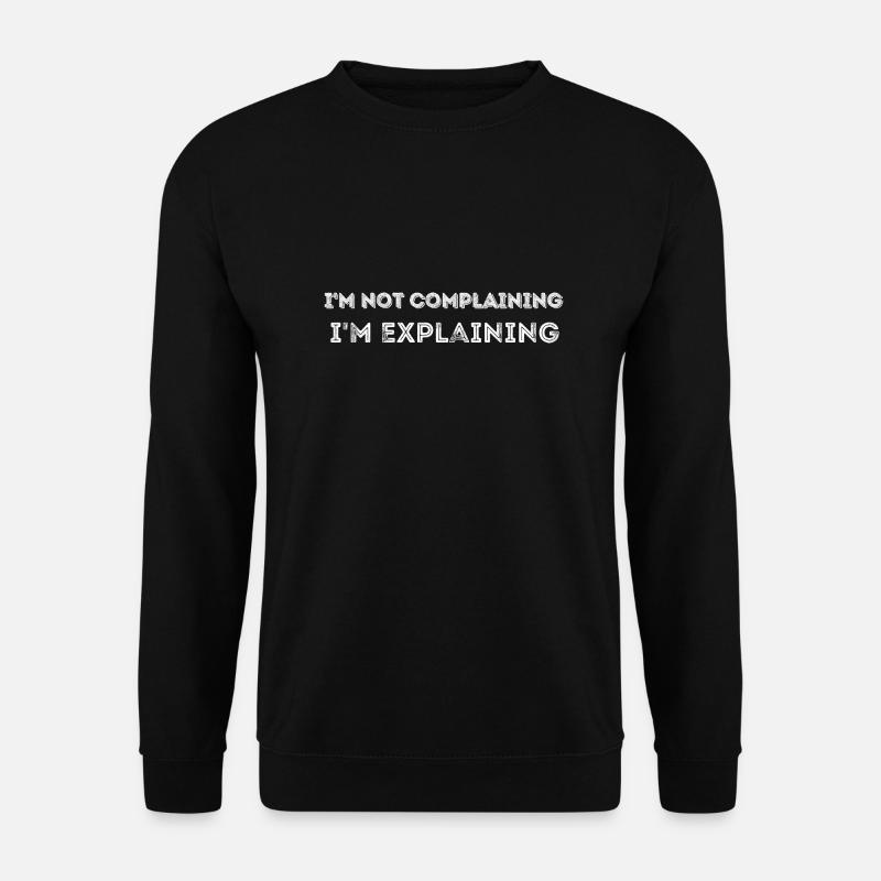I'm not complaining - Unisex Sweatshirt - black