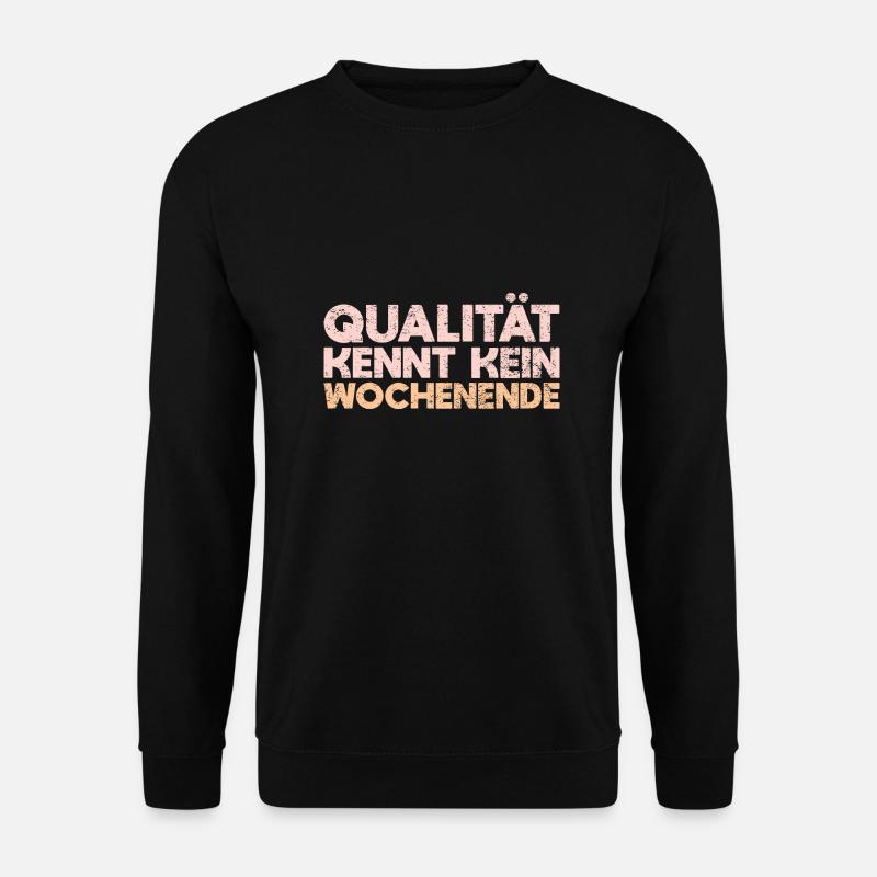 Qualität Kennt Kein Wochenende - Unisex Pullover - Schwarz
