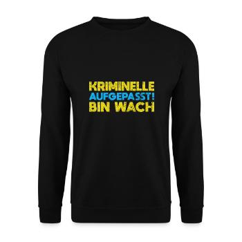 Kriminelle Aufgepasst: Bin Wach - Unisex Pullover - Schwarz - Vorne - Alina (178cm) & Michal (187cm)