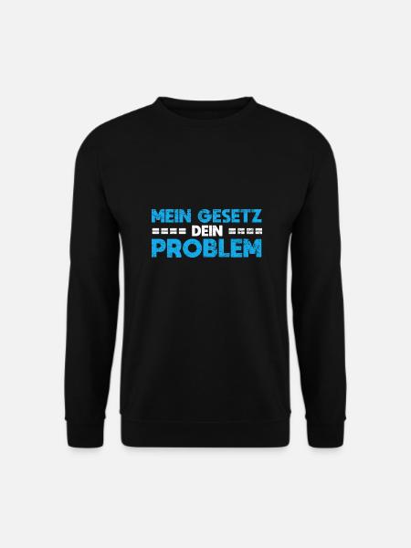 Mein Gesetz, Dein Problem - Unisex Pullover - Schwarz