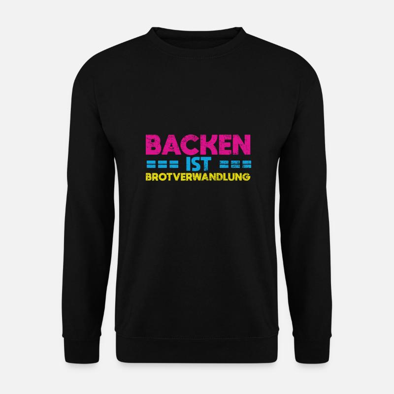Backen Ist Brotverwandlung - Unisex Pullover - Schwarz