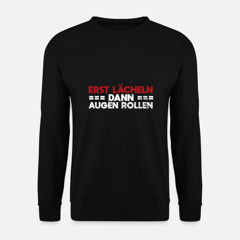 Erst Lächeln, Dann Augen Rollen - Unisex Pullover - Schwarz