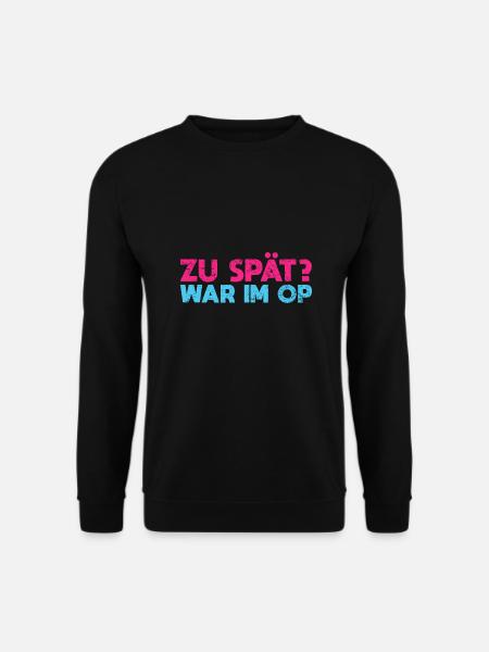 Zu Spät? War Im OP - Unisex Pullover - Schwarz
