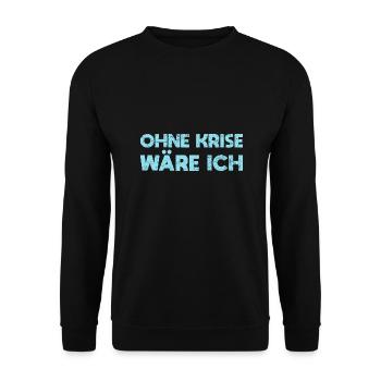 Ohne Krise Wäre Ich Arbeitslos - Unisex Pullover - Schwarz - Vorne - Alina (178cm) & Michal (187cm)