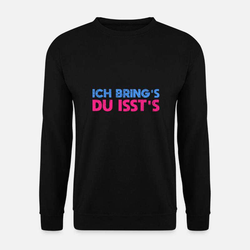 Ich Bring's, Du Isst's - Unisex Pullover - Schwarz