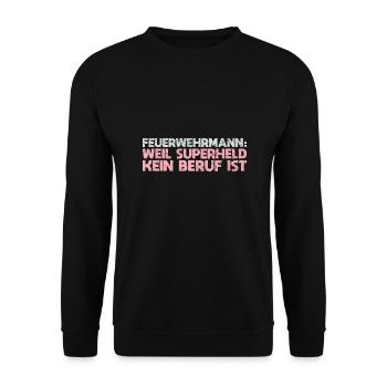 Feuerwehrmann: Weil Superheld Kein Beruf Ist - Unisex Pullover - Schwarz - Vorne - Alina (178cm) & Michal (187cm)