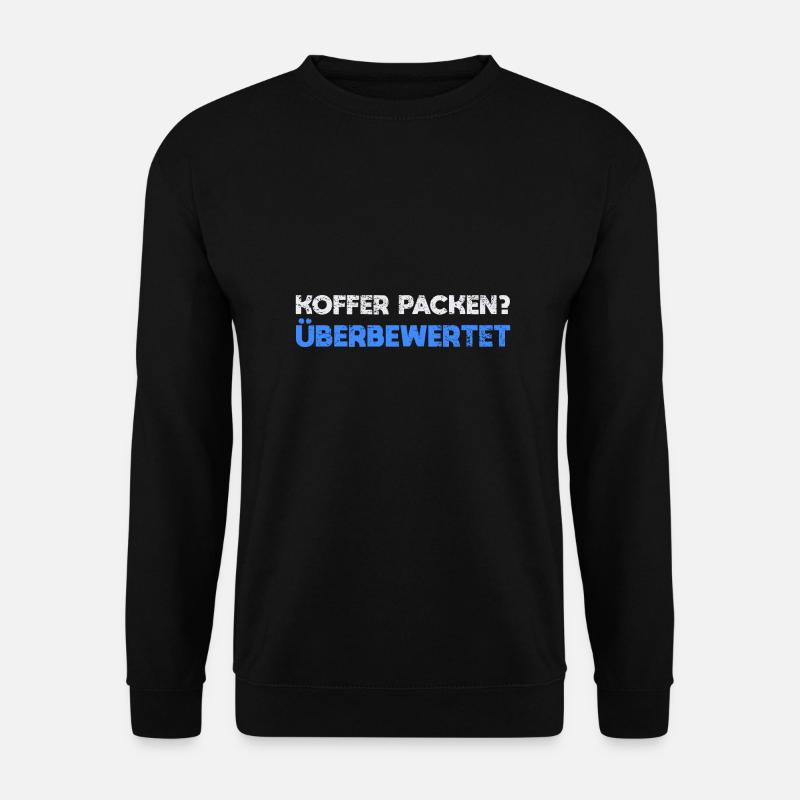 Koffer Packen? Überbewertet - Unisex Pullover - Schwarz