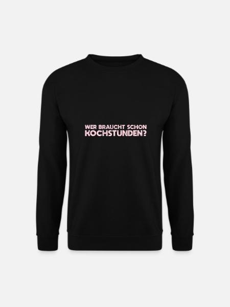Wer Braucht Schon Kochstunden? - Unisex Pullover - Schwarz