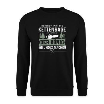 Reichet Mir Die Kettensäge Der König Will Holz - Unisex Pullover - Schwarz - Vorne - Alina (178cm) & Michal (187cm)