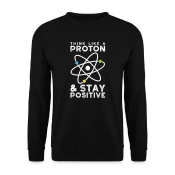 Think Like A Proton Stay Positive - Sciences - Unisex Sweatshirt - black - Front - Alina (178cm) & Michal (187cm)