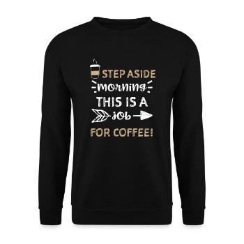 Step aside morning This is a job... - Unisex Sweatshirt - black - Front - Alina (178cm) & Michal (187cm)