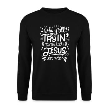Why Ya'll Tryin to Test The Jesus in Me Women - Unisex Sweatshirt - black - Front - Alina (178cm) & Michal (187cm)