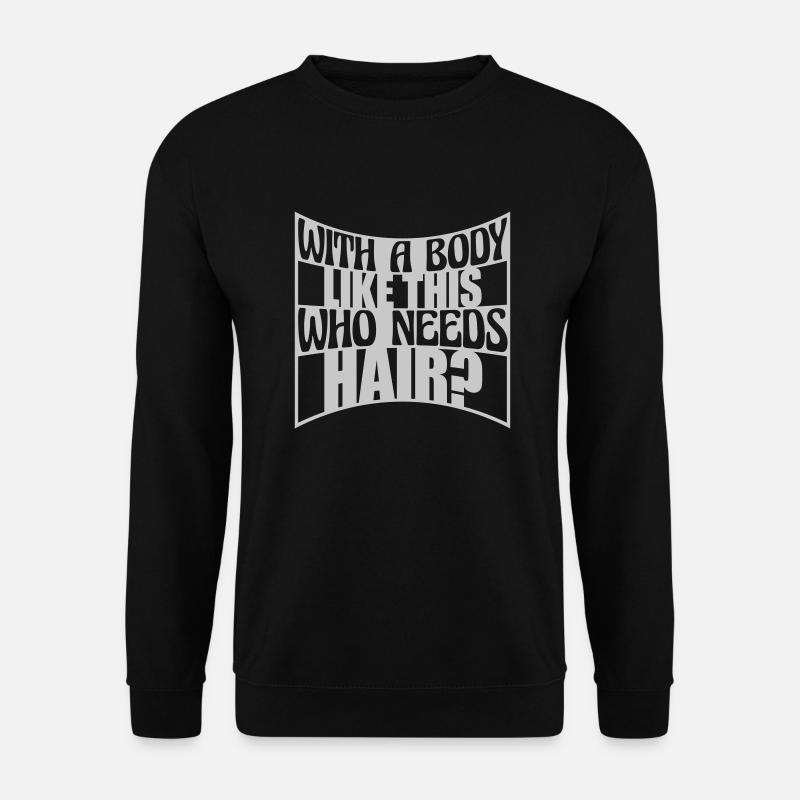 Who Needs Hair Spruch - Unisex Pullover - Schwarz