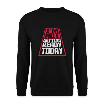 not getting ready today - Unisex Pullover - Schwarz - Vorne - Alina (178cm) & Michal (187cm)