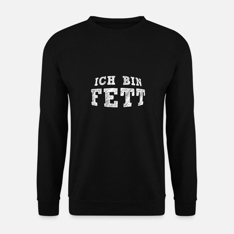 Ich bin FETT - Unisex Pullover - Schwarz