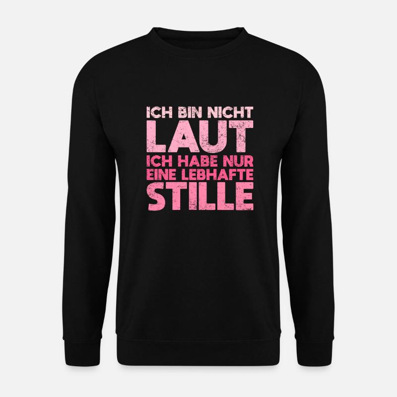 Ich Bin Nicht Laut Ich Habe Nur... - Unisex Pullover - Schwarz