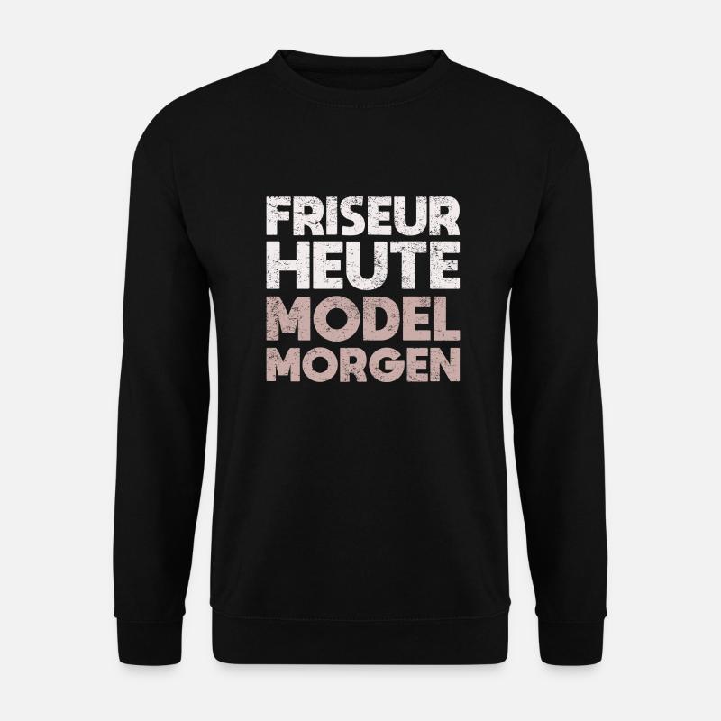 Friseur Heute, Model Morgen - Unisex Pullover - Schwarz