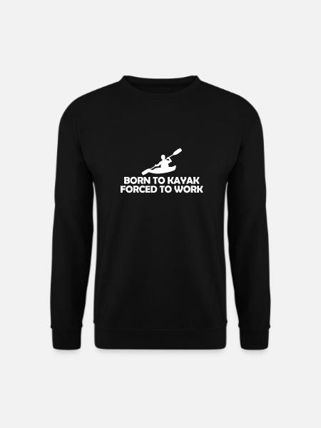 Born to Kayak forced to work kayak Geschenk - Unisex Pullover - Schwarz