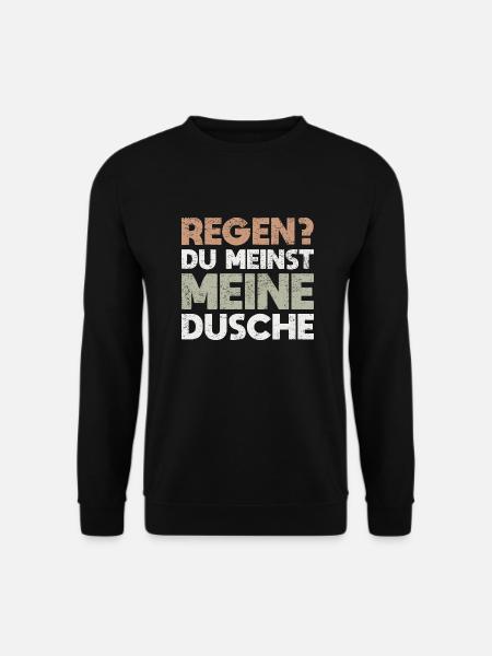 Regen? Du Meinst Meine Dusche - Unisex Pullover - Schwarz