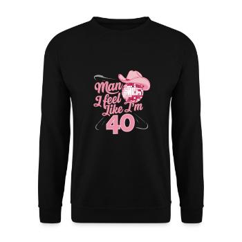 Man I Feel Like I'm 40 Geburtstag Western - Unisex Pullover - Schwarz - Vorne - Alina (178cm) & Michal (187cm)