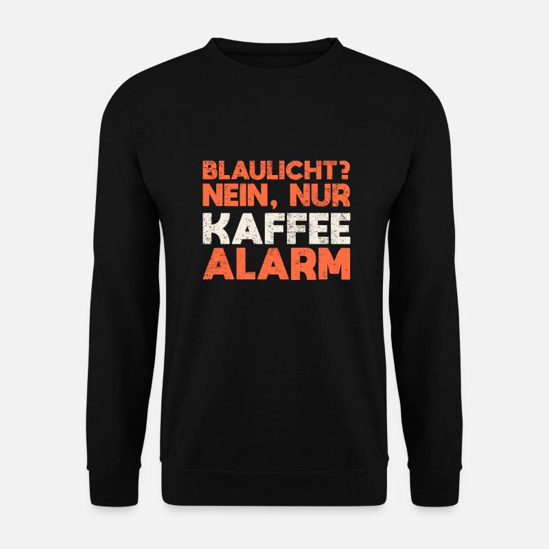 Blaulicht? Nein, Nur Kaffeealarm - Unisex Pullover - Schwarz