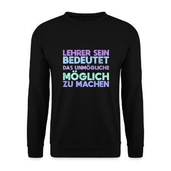 Lehrer Sein Bedeutet, Das Unmögliche Möglich... - Unisex Pullover - Schwarz - Vorne - Alina (178cm) & Michal (187cm)