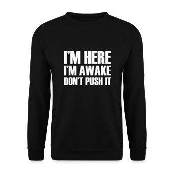 I'm Here I'm Awake Don't Push It Funny Quote - Unisex Sweatshirt - black - Front - Alina (178cm) & Michal (187cm)