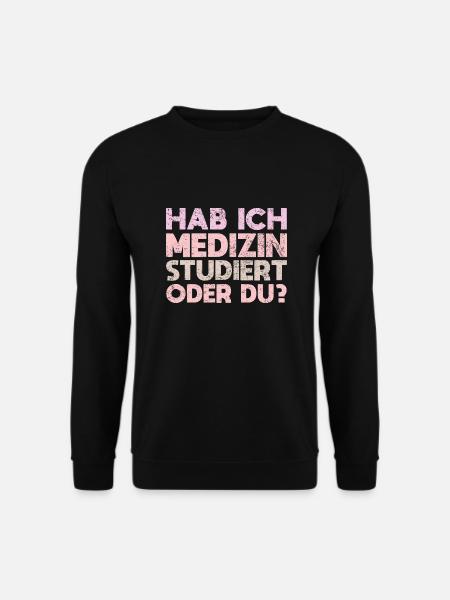 Hab Ich Medizin Studiert Oder Du? - Unisex Pullover - Schwarz