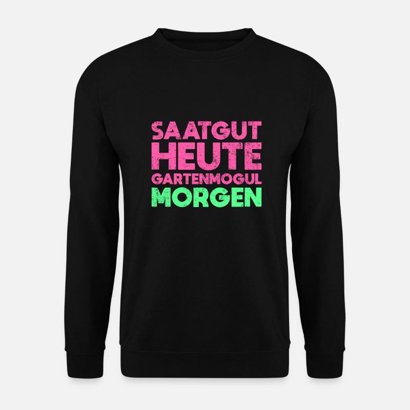 Saatgut Heute, Gartenmogul Morgen - Unisex Pullover - Schwarz