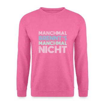 Manchmal Brennt's, Manchmal Nicht - Unisex Pullover - Pink - Vorne