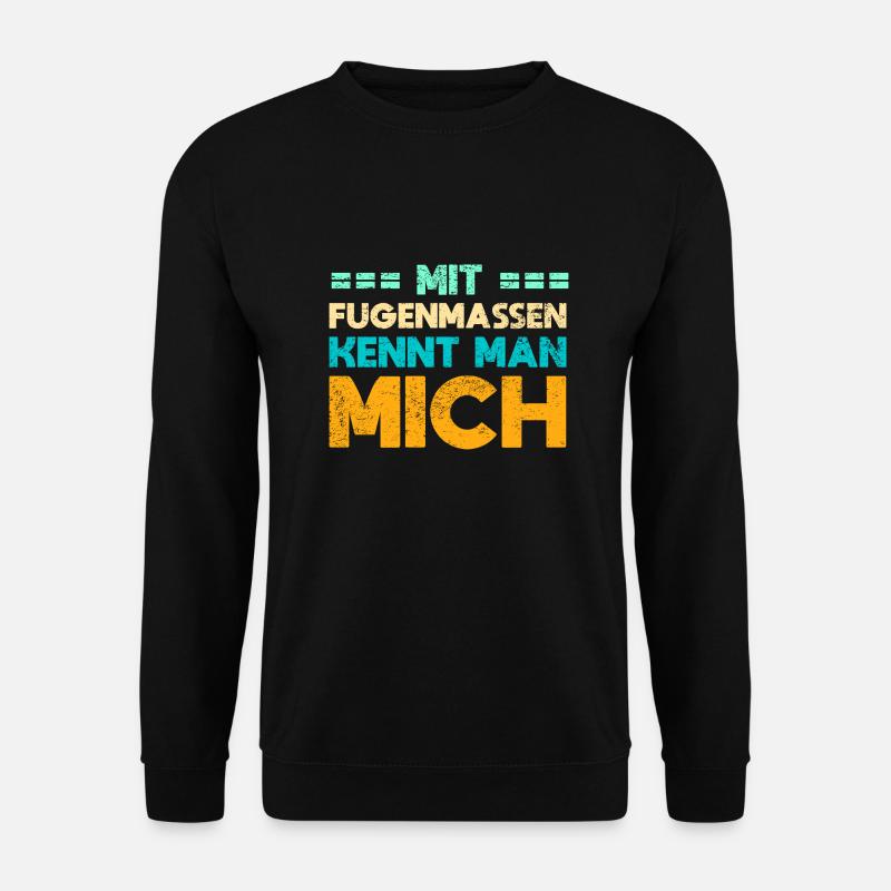 Mit Fugenmassen Kennt Man Mich - Unisex Pullover - Schwarz