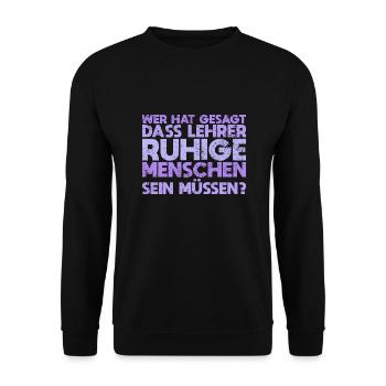Wer Hat Gesagt, Dass Lehrer Ruhige Menschen... - Unisex Pullover - Schwarz - Vorne - Alina (178cm) & Michal (187cm)