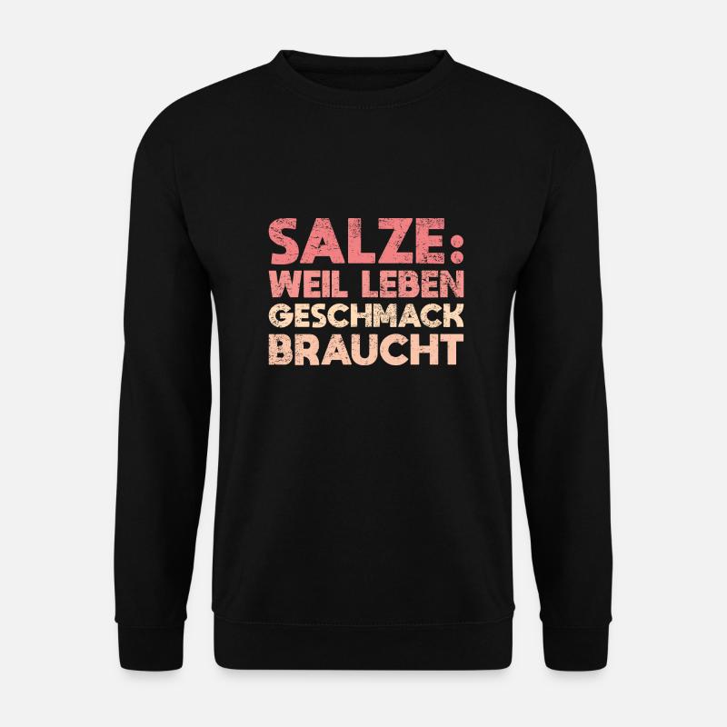 Salze: Weil Leben Geschmack Braucht - Unisex Pullover - Schwarz